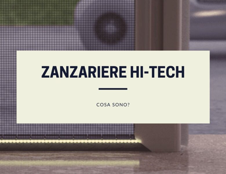 Cosa sono le zanzariere hi-tech?