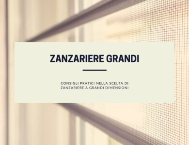 Zanzariere di grandi dimensioni: consigli pratici